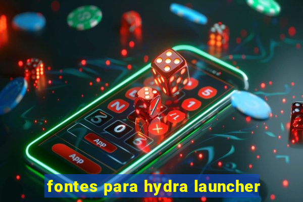 fontes para hydra launcher